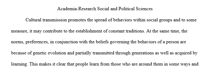 Write an essay that highlights your understanding of culture and the process of social transmission within a society. Please provide two 1 Acade 1
