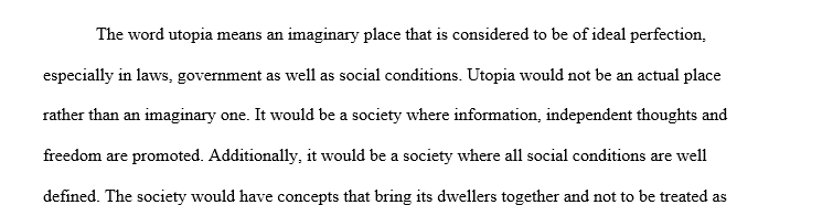 What does Utopia mean to you? What would a Utopia look like if you designed it? How is a Utopia different or similar to the idea of a 1 Utopia 1