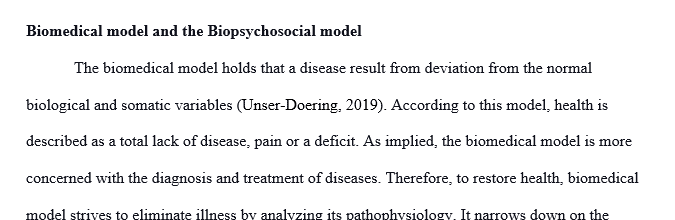 After reviewing the resources in the course materials, write a 750-1,000-word paper analyzing the biopsychosocial and the biomedical models 1 bio 1