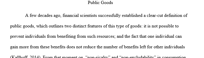 Write an essay of 1,000-1,250 words regarding public goods. Include the following: Explain what a public good is. Discuss how a public good 1 goods 1