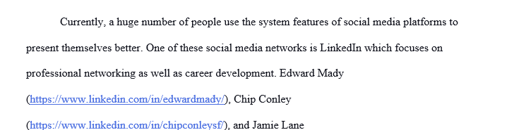 Search LinkedIn for three people in a profession that you might like to pursue and compare how they use the system's features to present 1 linken
