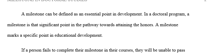 Using the Dissertation Pathway Milestones located in the Doctoral Center focus on the following: What is your definition of a milestone? 1 milestone 1