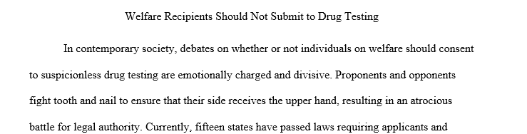 Write a classical argument position paper of 750-850 words. On Should People on Welfare be required to Submit to Drug Testing? 1 recii