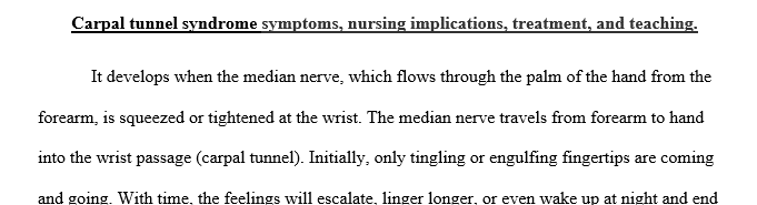 This is a case study discussion about carpal tunnel syndrome, discuss symptoms, nursing implications, treatment and teaching. 1 Carrrr