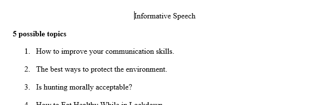 Post 5 possible topics for your Informative Speech and state which one you plan to use. Explain what you want the audience to know about your 1 Info