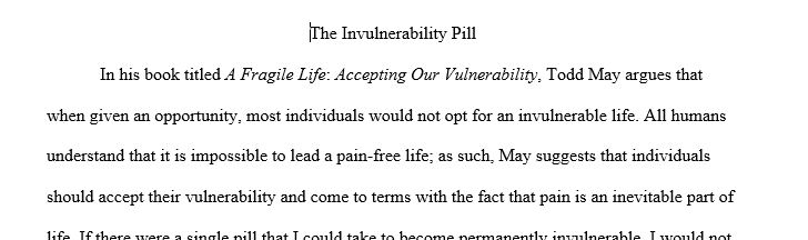 Read A Fragile Life and answer this question: If you could take a pill that would allow you to become invulnerable (in Todd May's sense) 1 Pill