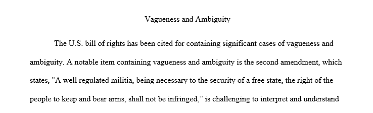 interpret one or more of the Amendments in the Bill of Rights for ambiguity or vagueness, and give at least one an example of a problem the vagueness 1 Vagu