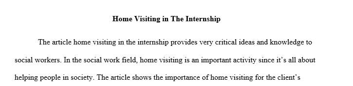 You only need to worry about the article I attached! I will check to make sure! Please review the article, "Home Visiting in the Internship," 1 home