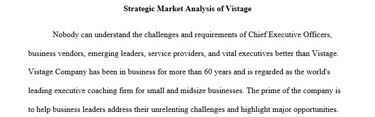 You are to study this company that has been in business more than 60 years. Vistage is the world’s largest executive coaching organization for 1 vistage