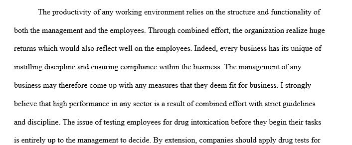 Do you think that companies should perform drug testing on employees? Explain your rationale and provide specific examples, where applicable.