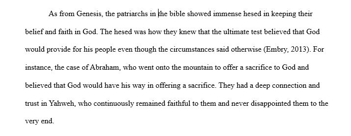 write a 1 page essay in APA format portraying God’s hesed in Genesis. Explain how the patriarchs either did or did not demonstrate hesed