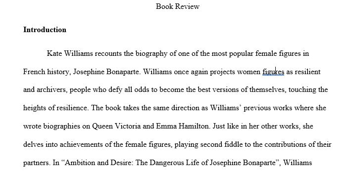 write a 4 page book review on Ambition and Desire. The book: The Dangerous Life of Josephine Bonaparte. It will be double-spaced