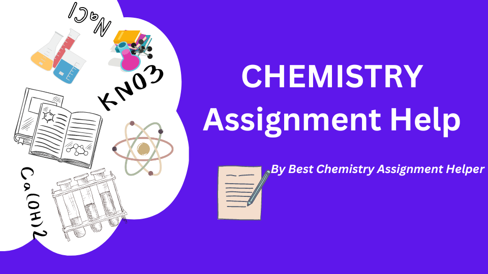 Navigating the World of Chemistry Assignments: A Comprehensive Guide to Assignment Help