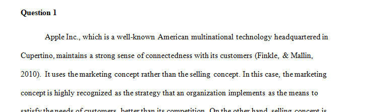 Identify and discuss how your company connects with its customers – select from either the marketing concept or the selling concept.