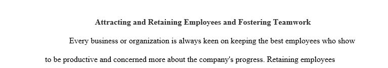 Attracting and Retaining Employees and Fostering Teamwork