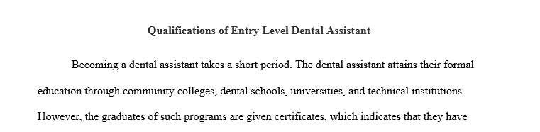 Research the qualifications of an entry level dental assistant and analyze how you meet those qualifications.