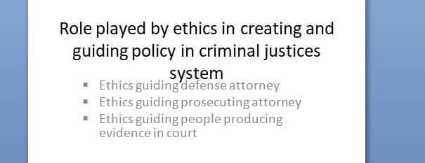 What role does ethics play in creating and guiding policy in the criminal justice system 1 What role does ethics play in creating and guiding policy in the criminal justice system