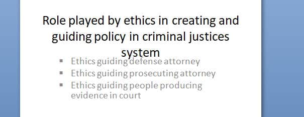 What role does ethics play in creating and guiding policy in the criminal justice system